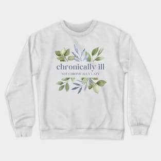 Chronically Ill Not Chronically Lazy - Watercolor Leaves Crewneck Sweatshirt